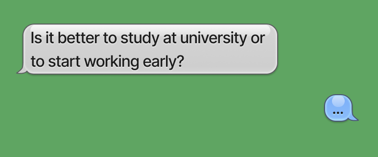 Is it better to study at university or to start working early?